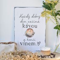 Cedule - Každý dobrý den začíná kávou a končí vínem